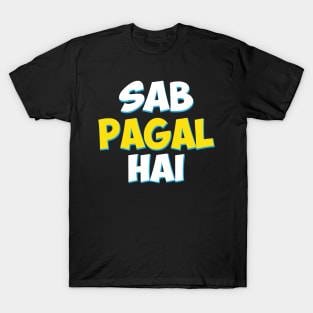 Sab Paagal Hai Funny Hindi Desi Quote T-Shirt